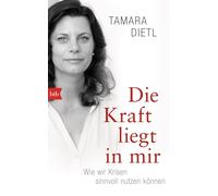 Tamara Dietl Die Kraft liegt in mir: Wie wir Krisen sinnvoll nutzen könn (Relié)