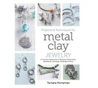 Tamara Honaman Projects and Techniques for Metal Clay Jewelry (Poche)