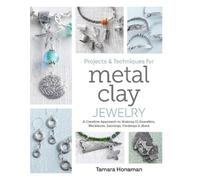 Projects And Techniques For Metal Clay Jewelry