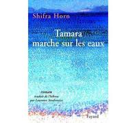 Tamara marche sur les eaux - Shifra Horn - Fayard - broché - Roman