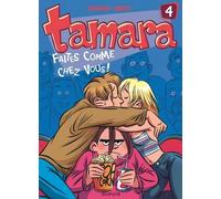 Tamara - Tome 4 - Faites Comme Chez Vous !