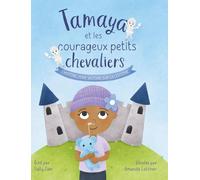 Tamaya et les courageux petits chevaliers: L'histoire d'une victoire sur la leucémie