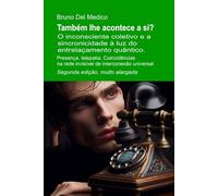 Também lhe acontece a si? Segunda edição, muito alargada: O inconsciente coletivo e a sincronicidade à luz do entrelaçamento quântico. Presença, telepatia.