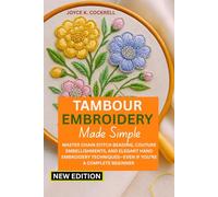 TAMBOUR EMBROIDERY MADE SIMPLE: Master Chain Stitch Beading, Couture Embellishments, and Elegant Hand Embroidery Techniques-Even If You’re a Complete Beginner