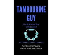 Tambourine Guy - Like A Normal Guy Only Louder Tambourine Players Pocket Sized Sketchbook: 100 Pages Handy 5 X 8 Gift For Songwriters, Students And Musicians Alike For Doodling, Sketching, Drawi