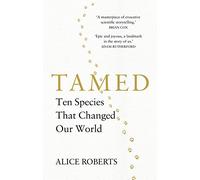 Tamed: Ten Species that Changed our World