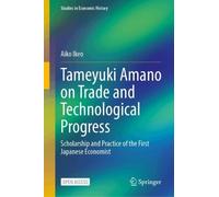 Tameyuki Amano on Trade and Technological Progress: Scholarship and Practice of the First Japanese Economist