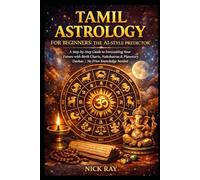 Tamil Astrology for Beginners: The AI-Style Predictor: A Step-by-Step Guide to Forecasting Your Future with Birth Charts, Nakshatras & Planetary Dashas | No Prior Knowledge Needed