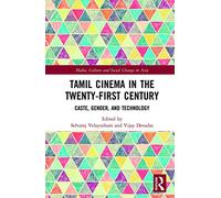 Tamil Cinema In The Twenty-First Century : Caste, Gender And Technology