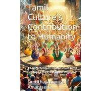 Tamil Culture’s Contribution to Humanity: A Comprehensive Exploration of Tamil Heritage, Ethics, and Global Influence