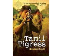 Tamil Tigress: My Story as a Child Soldier in Sri Lanka's Bloody Civil War