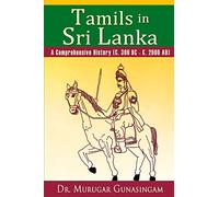 Tamils in Sri Lanka: A Comprehensive History (C. 300 BC - C. 2000 AD)