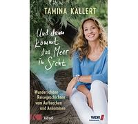 Tamina Kallert Und dann kommt das Meer in Sicht: Wunderschöne Reisegesch (Relié)