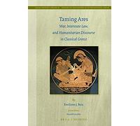 Taming Ares: War, Interstate Law, And Humanitarian Discourse In Classical Greece
