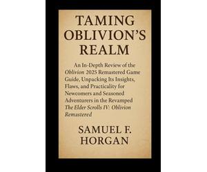 Taming Oblivion’s Realm: An In-Depth Review of the Oblivion 2025 Remastered Game Guide, Unpacking Its Insights, Flaws, and Practicality for Newcomers ... The Elder Scrolls IV: Oblivion Remastered