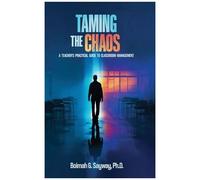 Taming The Chaos: A Teacher's Practical Guide To Classroom Management