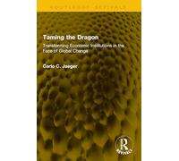 Taming the Dragon: Transforming Economic Institutions in the Face of Global Change