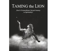 Taming the Lion: Alexi’s Extraordinary Sexual Journey to Spirituality!