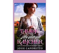 TAMING THE MONTANA RANCHER: LOVE IN THE HEART OF THE WEST