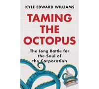 Taming the Octopus: The Long Battle for the Soul of the Corporation