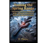 Taming the Spring Range: Bound by the land, divided by pride, united by a passion as wild as the Montana frontier