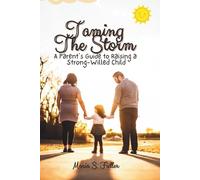 Taming The Storm: A Parents Guide To Raising a Strong-willed Child
