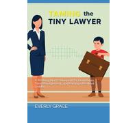 Taming the Tiny Lawyer: A Working Mom's Blueprint for Boundaries, Time Management, and Raising a Resilient Leader.