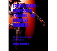 TAMING TIMMY - OBSESSED IN THAILAND - AN ADDICTIVE DARKNESS: Three tales of Exotic Dominance