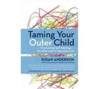 Taming Your Outer Child: Overcoming Self-Sabotage -- The Aftermath Of Abandonment (Paperback) Susan Anderson, (Auteur)