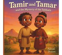 Tamir and Tamar and the Mystery of the Sabbath: A Journey Through God's Day of Rest