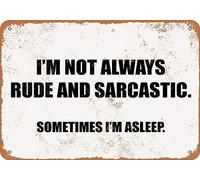 TammieLove Plaque en métal avec inscription « I'm Not Always Rude and Sarcastic Sometimes I'm Asleep » - 20,3 x 30,5 cm