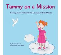 Tammy on a Mission: A Story About Faith and the Courage to Help Others