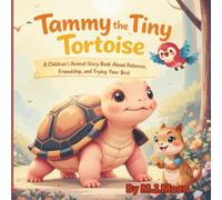 Tammy the Tiny Tortoise: A Children’s Animal Story Book About Patience, Friendship, and Trying Your Best