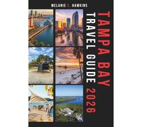TAMPA BAY TRAVEL GUIDE 2026: The Essential Florida Vacation Guide to Gulf Coast Beaches, Hidden Gems, Local Spots, Ybor City’s Historic Charm, Budget Tips & Insider Secrets (Detailed Maps).