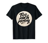 Tampon Funny Too Much Monday T-Shirt