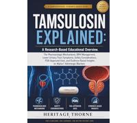 TAMSULOSIN EXPLAINED: A Research-Based Educational Overview: The Pharmacologic Mechanisms, BPH Management, Lower Urinary Tract Symptoms, Safety ... Insights on Alpha-1 Adrenergic Blockers