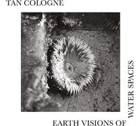 Tan Cologne - Earth Visions of Water Spaces [Vinyl]