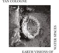 Tan Cologne - Earth Visions Of Water Spaces [Vinyl Lp]