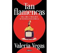 Tan flamencas: Vida, obra y milagros de nuestras folclóricas