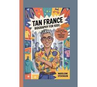 Tan France Biography for Kids: From Small Town to Style Icon - The Journey from Childhood Dreams to Changing the Fashion World