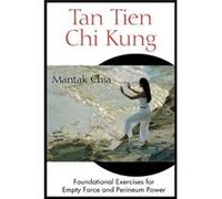 Tan Tien Chi Kung – Exercices fondamentaux pour la force vide et la puissance du périnée