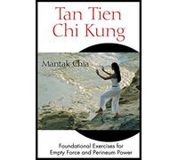 Tan Tien Chi Kung – Exercices fondamentaux pour la force vide et la puissance du périnée