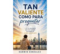 Tan valiente como para preguntar: ...y si la pregunta que has estado evitando es la más importante