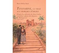 Tananarive, la ville aux marches d'argile: D’après les mémoires de Jean Carloz, contrôleur adjoint des douanes de Madagascar (1924-1927)