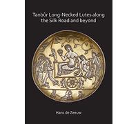 Tanbur Long-Necked Lutes Along The Silk Road And Beyond