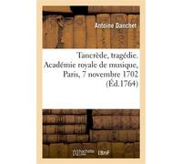 Tancrède, tragédie. Académie royale de musique, Paris, 7 novembre 1702 - Antoine Danchet - Hachette Bnf - broché - Livre