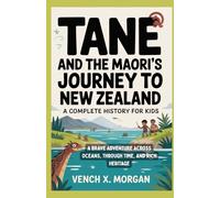 Tane and the Maori’s Journey to New Zealand: A Complete History for kids: “A Brave Adventure Across Oceans, through Time, and Rich Heritage”