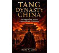 Tang Dynasty China: The Empire That Shaped Ancient Chinese Civilization