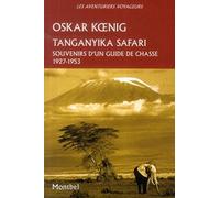 TANGANYIKA SAFARI. SOUVENIRS D'UN GUIDE DE CHASSE, 1927-1953: SOUVENIRS D'UN GUIDE DE CHASSE, 1927-1953.