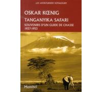 Tanganyika safari. souvenirs d'un guide de chasse, 1927-1953 Souvenirs d'un guide de chasse, 1927-1953. - Oskar Koenig - Montbel Eds De - broché - Récit